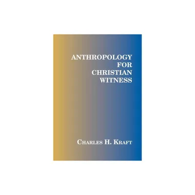 Anthropology for Christian Witness - by Charles H Kraft (Paperback)