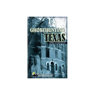 Ghosthunting Texas - (Americas Haunted Road Trip) by April Slaughter (Paperback)