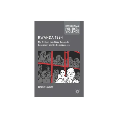 Rwanda 1994 - (Rethinking Political Violence) by Barrie Collins (Hardcover)