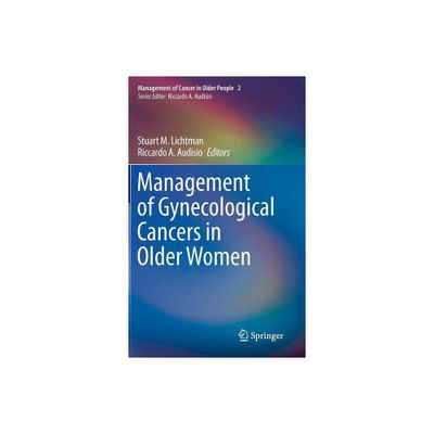 Management of Gynecological Cancers in Older Women - (Management of Cancer in Older People) by Stuart M Lichtman & Riccardo A Audisio (Hardcover)