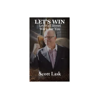 Lets Win-Let Wall Street Work for You - by Scott M Lask (Paperback)