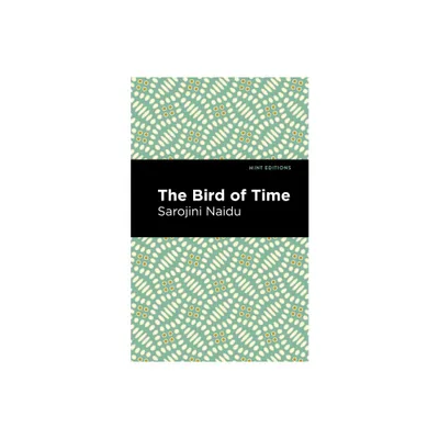 The Bird of Time - (Mint Editions (Voices from Api)) by Sarojini Naidu (Paperback)