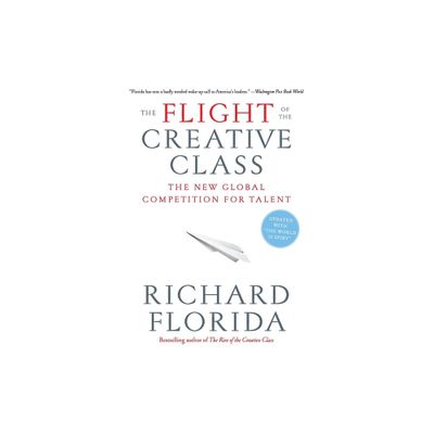 The Flight of the Creative Class - by Richard Florida (Paperback)