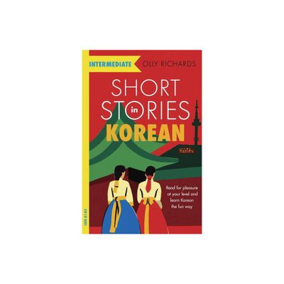 Short Stories in Korean for Intermediate Learners - by Olly Richards (Paperback)