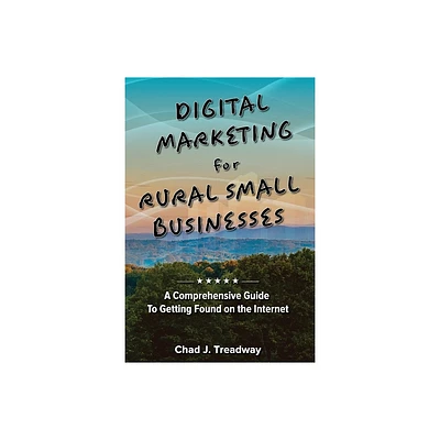 Digital Marketing for Rural Small Businesses - by Chad J Treadway (Paperback)