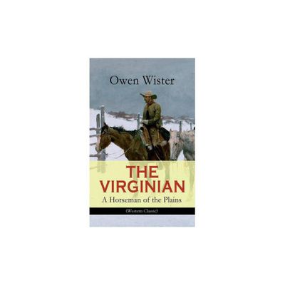 THE VIRGINIAN - A Horseman of the Plains (Western Classic) - by Owen Wister (Paperback)