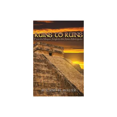 Ruins to Ruins - by Roland H Wauer (Paperback)