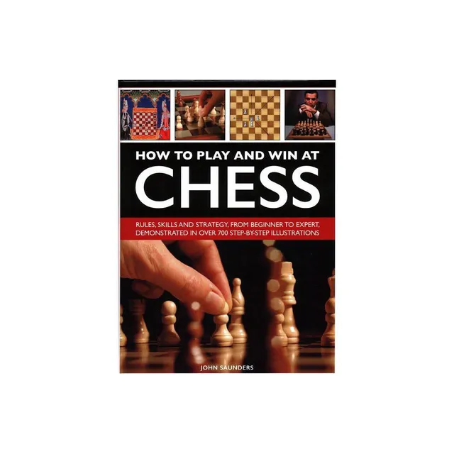 How to Play and Win at Chess: Moves, Rules and Strategy for Beginners by  John Saunders