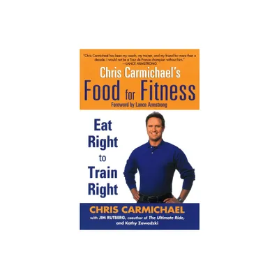 Chris Carmichaels Food for Fitness - by Chris Carmichael & Jim Rutberg & Kathy Zawadzki (Paperback)