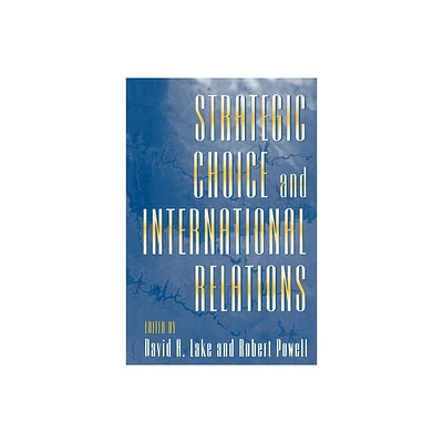 Strategic Choice and International Relations - by David A Lake & Robert Powell (Paperback)