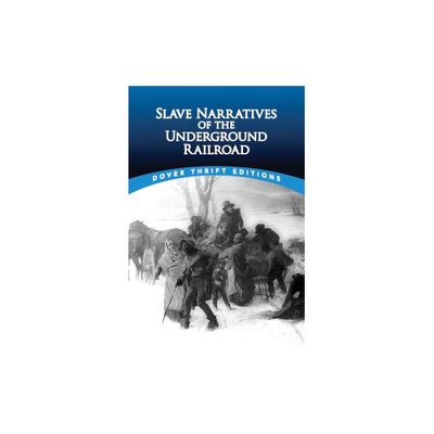 Slave Narratives of the Underground Railroad - (Dover Thrift Editions: Black History) by Christine Rudisel & Bob Blaisdell (Paperback)