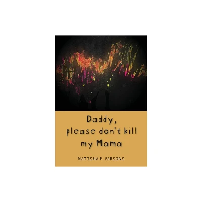 Daddy, please dont kill my mama - by Natisha P Parsons (Paperback)