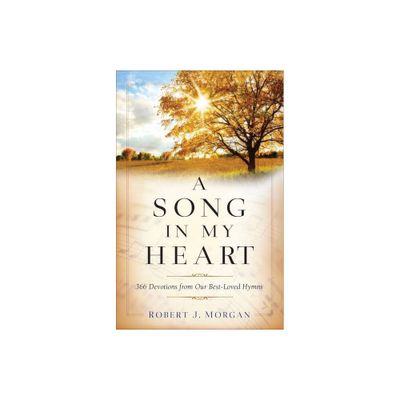 Song in My Heart - by Robert J Morgan (Hardcover)