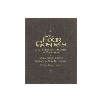 The Four Gospels and Selected Psalms in Cherokee - by Ruth Bradley Holmes (Paperback)