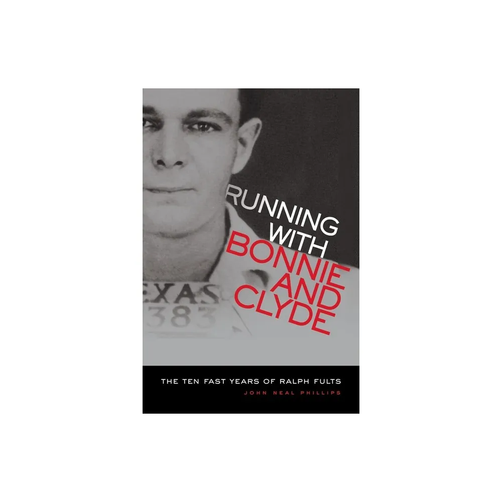 Running with Bonnie and Clyde - by John Neal Phillips (Paperback)