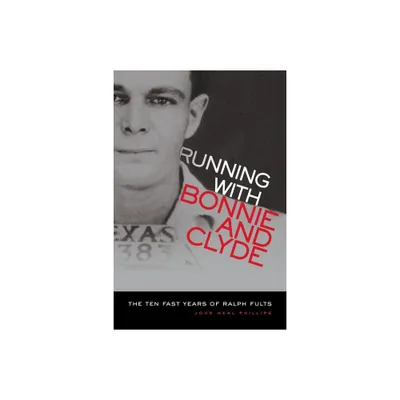 Running with Bonnie and Clyde - by John Neal Phillips (Paperback)