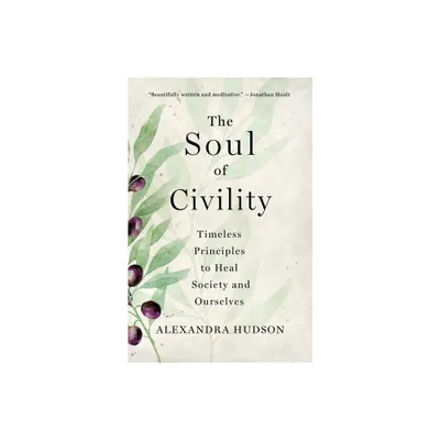 The Soul of Civility - by Alexandra Hudson (Hardcover)