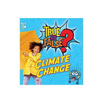 True or False? Climate Change - by World Book (Hardcover)