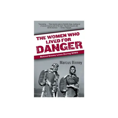 The Women Who Lived for Danger - by Marcus Binney (Paperback)