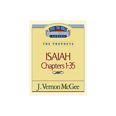 Thru the Bible Vol. 22: The Prophets (Isaiah 1-35) - by J Vernon McGee (Paperback)