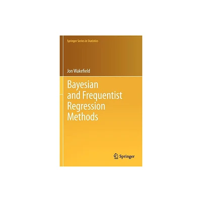 Bayesian and Frequentist Regression Methods - (Springer Statistics) by Jon Wakefield (Hardcover)