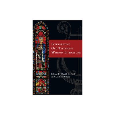 Interpreting Old Testament Wisdom Literature - by David G Firth & Lindsay Wilson (Paperback)