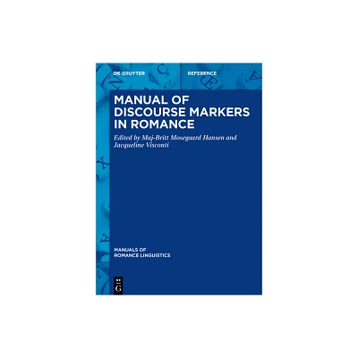 Manual of Discourse Markers in Romance - (Manuals of Romance Linguistics) by Maj-Britt Mosegaard Hansen & Jacqueline Visconti (Hardcover)