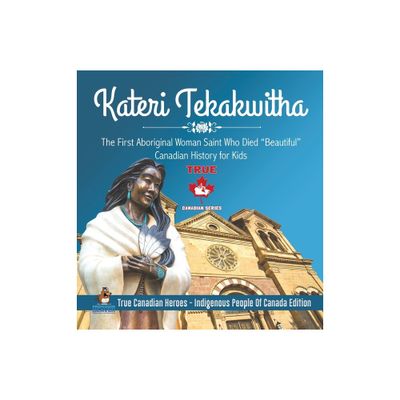 Kateri Tekakwitha - The First Aboriginal Woman Saint Who Died Beautiful Canadian History for Kids True Canadian Heroes - Indigenous People Of