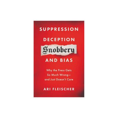 Suppression, Deception, Snobbery, and Bias - by Ari Fleischer (Hardcover)