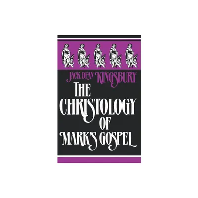 The Christology of Marks Gospel - by Jack Dean Kingsbury (Paperback)