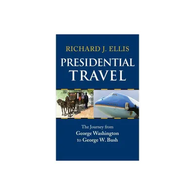 Presidential Travel - by Richard J Ellis (Hardcover)