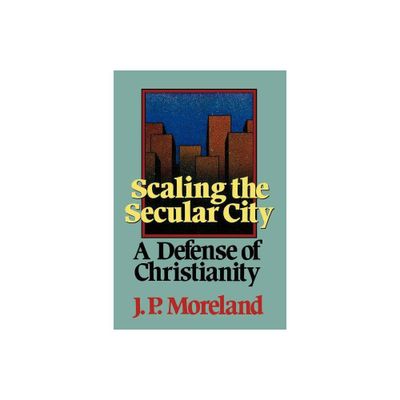 Scaling the Secular City - by J P Moreland (Paperback)