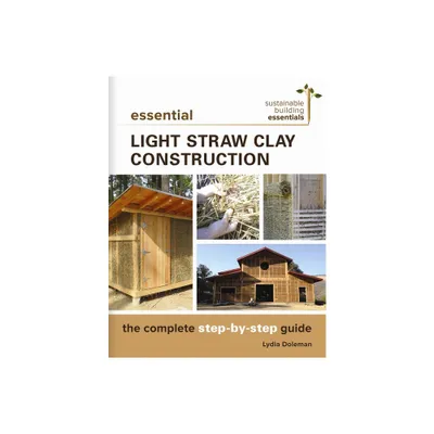 Essential Light Straw Clay Construction - (Sustainable Building Essentials) by Lydia Doleman (Paperback)