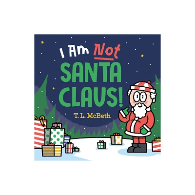 I Am Not Santa Claus! - by T L McBeth (Hardcover)