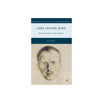 Carl Gustav Jung - (Palgrave Studies in Cultural and Intellectual History) by J Sherry (Hardcover)