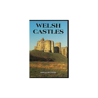 Welsh Castles - by Adrian Pettifer (Hardcover)