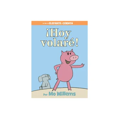 Hoy Volar!-An Elephant and Piggie Book, Spanish Edition - by Mo Willems (Hardcover)