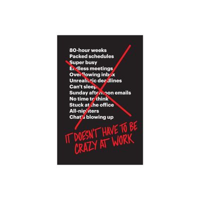 It Doesnt Have to Be Crazy at Work - by Jason Fried & David Heinemeier Hansson (Hardcover)