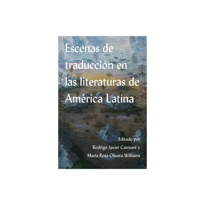 Escenas de Traduccin En Las Literaturas de Amrica Latina - (Literatura y Cultura) by Rodrigo Javier Caresani & Mara Rosa Olivera-Williams