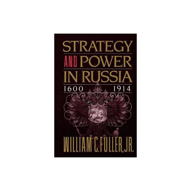 Strategy and Power in Russia 1600-1914 - by William C Fuller (Paperback)