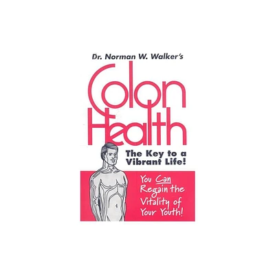 Colon Health - by Norman W Walker (Paperback)