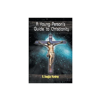 A Young Persons Guide to Christianity - by R Douglas Wardrop (Paperback)