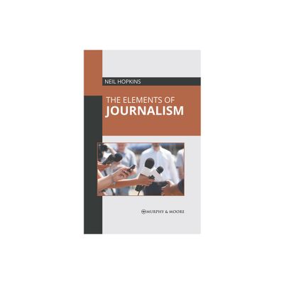 The Elements of Journalism - by Neil Hopkins (Hardcover)