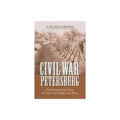 Civil War Petersburg - (Nation Divided) by A Wilson Greene (Hardcover)