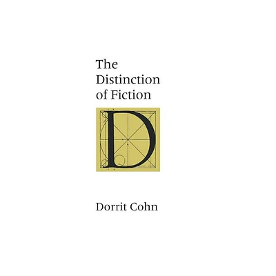 The Distinction of Fiction - by Dorrit Cohn (Paperback)