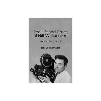 The Life and Times of Bill Williamson - (Paperback)