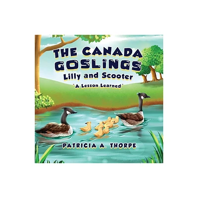 The Canada Goslings - by Patricia A Thorpe (Paperback)