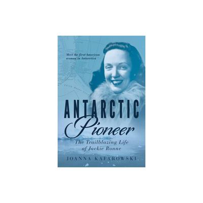 Antarctic Pioneer - by Joanna Kafarowski (Paperback)