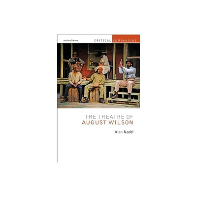 The Theatre of August Wilson - (Critical Companions) by Alan Nadel (Paperback)