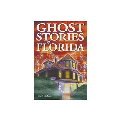 Ghost Stories of Florida - by Dan Asfar (Paperback)